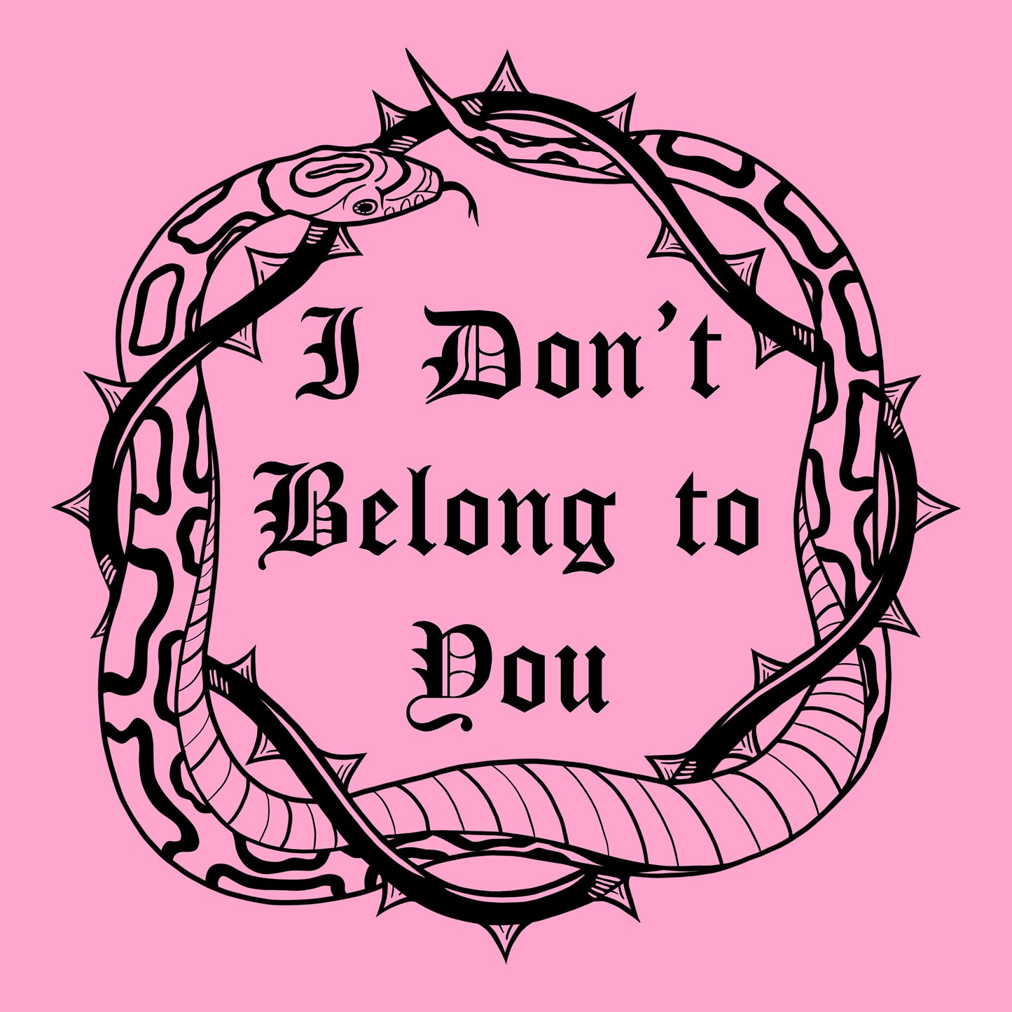 SHIRT PREORDER: I Don't Belong To You with Snake and Thorns